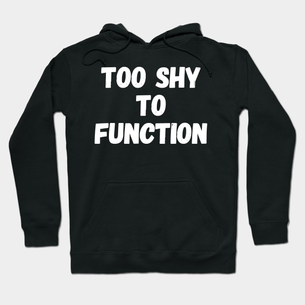 Too shy to function Hoodie by captainmood